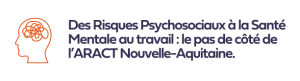 Des RPS à la Santé mentale par l'ARACT Nouvelle-Aquitaine